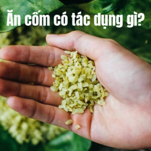 Ăn cốm có tác dụng gì?